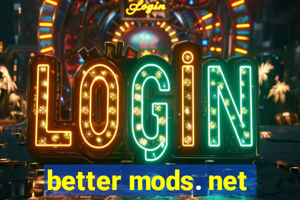 better mods. net